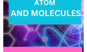 ATOM AND MOLECULE CLASS 9: A GREAT STUDY